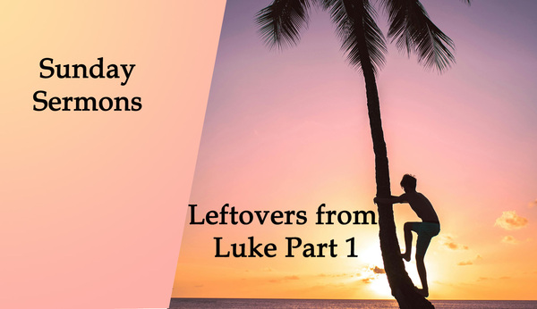 “Leftovers from Luke Part 1”
